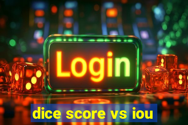 dice score vs iou